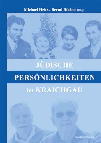 Jüdische Persönlichkeiten im Kraichgau: Hrsg.: Jüdisches Leben Kraichgau e.V. von verlag regionalkultur